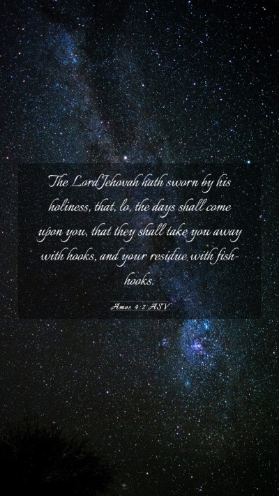 Picture 03 - Amos 4:2 ASV Mobile Phone Wallpaper - The Lord Jehovah hath sworn by his holiness, - Mobile Bible Verse Wallpaper