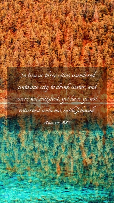 Picture 03 - Amos 4:8 ASV Mobile Phone Wallpaper - So two or three cities wandered unto one city to - Mobile Bible Verse Wallpaper