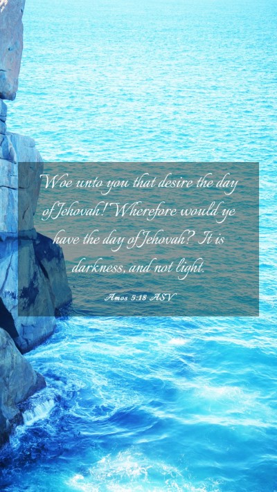 Picture 03 - Amos 5:18 ASV Mobile Phone Wallpaper - Woe unto you that desire the day of Jehovah! - Mobile Bible Verse Wallpaper
