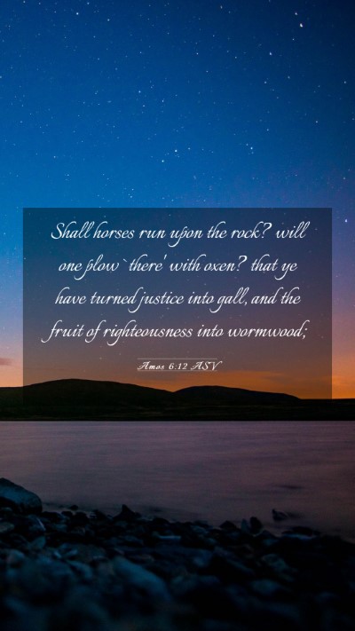 Picture 03 - Amos 6:12 ASV Mobile Phone Wallpaper - Shall horses run upon the rock? will one plow - Mobile Bible Verse Wallpaper