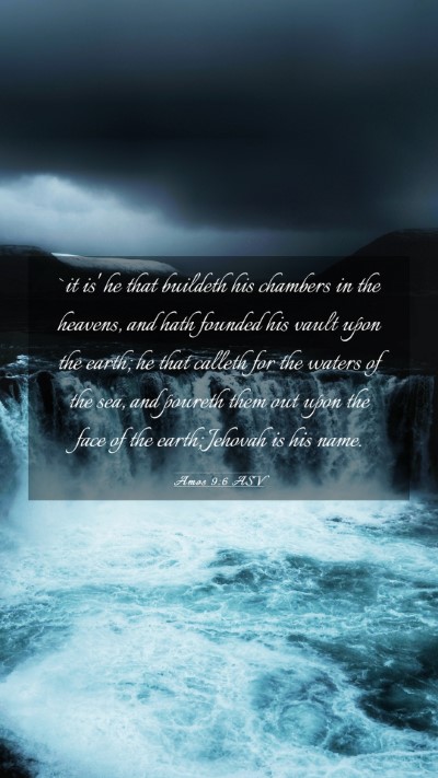 Picture 03 - Amos 9:6 ASV Mobile Phone Wallpaper - `it is' he that buildeth his chambers in the - Mobile Bible Verse Wallpaper