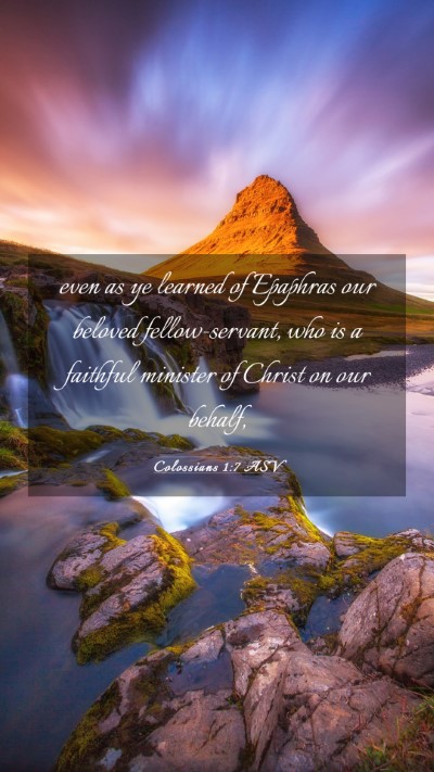 Picture 03 - Colossians 1:7 ASV Mobile Phone Wallpaper - even as ye learned of Epaphras our beloved - Mobile Bible Verse Wallpaper