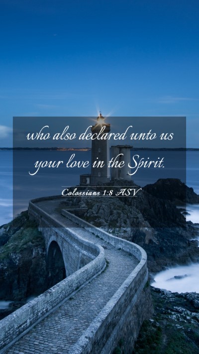 Picture 03 - Colossians 1:8 ASV Mobile Phone Wallpaper - who also declared unto us your love in the - Mobile Bible Verse Wallpaper