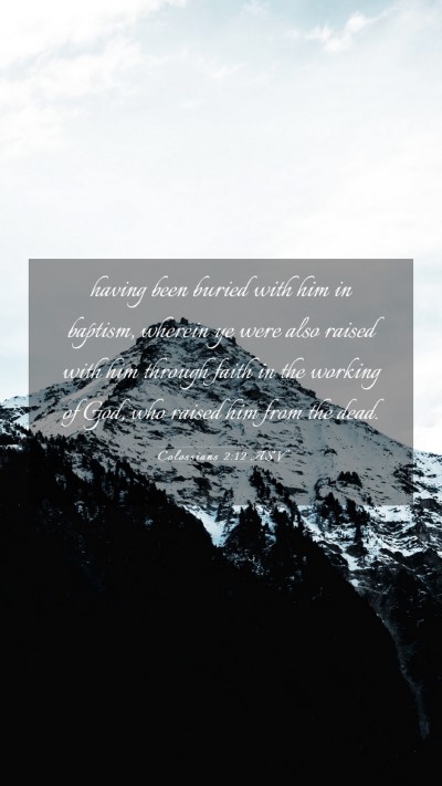 Picture 03 - Colossians 2:12 ASV Mobile Phone Wallpaper - having been buried with him in baptism, wherein - Mobile Bible Verse Wallpaper