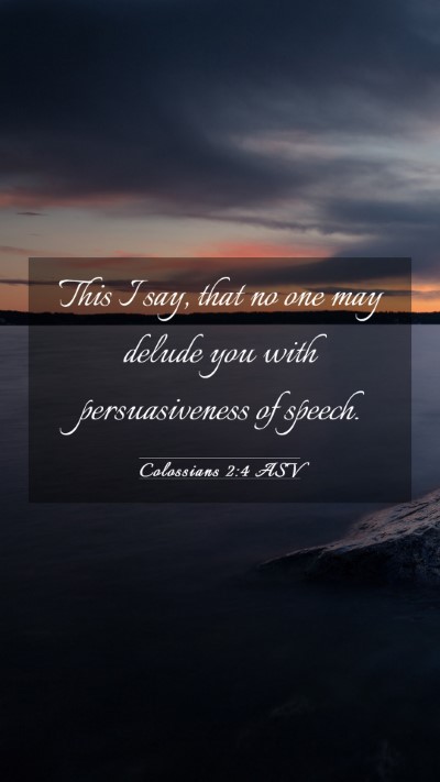 Picture 03 - Colossians 2:4 ASV Mobile Phone Wallpaper - This I say, that no one may delude you with - Mobile Bible Verse Wallpaper