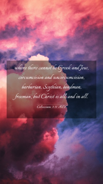 Picture 03 - Colossians 3:11 ASV Mobile Phone Wallpaper - where there cannot be Greek and Jew, circumcision - Mobile Bible Verse Wallpaper