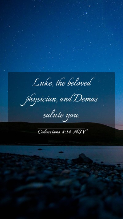 Picture 03 - Colossians 4:14 ASV Mobile Phone Wallpaper - Luke, the beloved physician, and Demas salute - Mobile Bible Verse Wallpaper