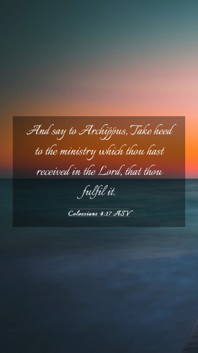 Picture 03 - Colossians 4:17 ASV Mobile Phone Wallpaper - And say to Archippus, Take heed to the ministry - Mobile Bible Verse Wallpaper