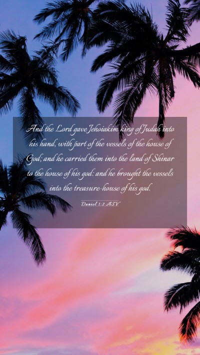 Picture 03 - Daniel 1:2 ASV Mobile Phone Wallpaper - And the Lord gave Jehoiakim king of Judah into - Mobile Bible Verse Wallpaper