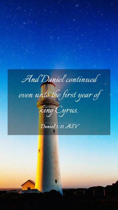 Picture 03 - Daniel 1:21 ASV Mobile Phone Wallpaper - And Daniel continued even unto the first year of - Mobile Bible Verse Wallpaper