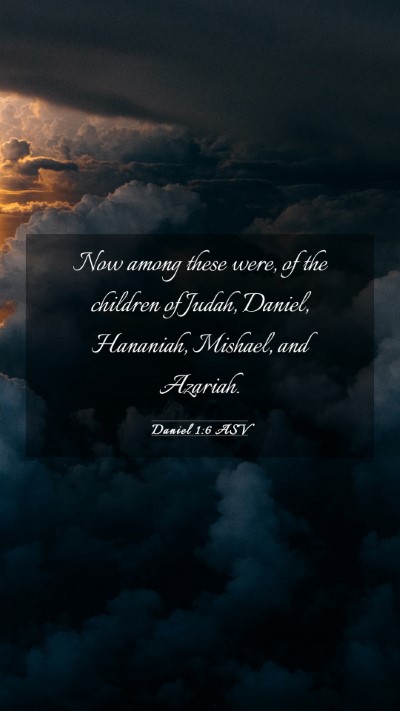 Picture 03 - Daniel 1:6 ASV Mobile Phone Wallpaper - Now among these were, of the children of Judah, - Mobile Bible Verse Wallpaper