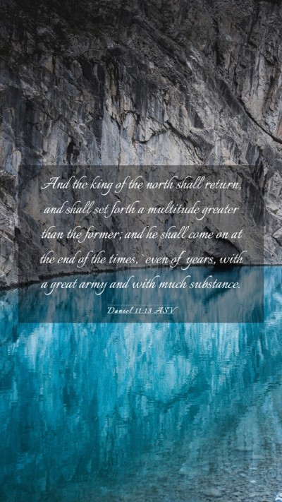 Picture 03 - Daniel 11:13 ASV Mobile Phone Wallpaper - And the king of the north shall return, and shall - Mobile Bible Verse Wallpaper