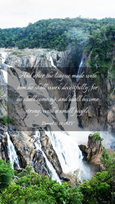 Picture 03 - Daniel 11:23 ASV Mobile Phone Wallpaper - And after the league made with him he shall work - Mobile Bible Verse Wallpaper