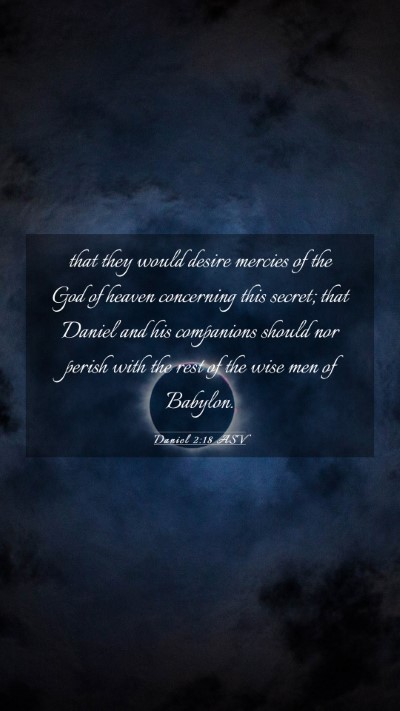 Picture 03 - Daniel 2:18 ASV Mobile Phone Wallpaper - that they would desire mercies of the God of - Mobile Bible Verse Wallpaper