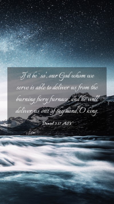 Picture 03 - Daniel 3:17 ASV Mobile Phone Wallpaper - If it be `so', our God whom we serve is able to - Mobile Bible Verse Wallpaper