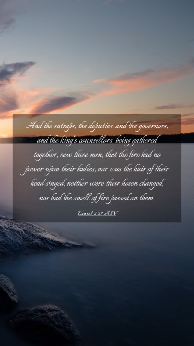 Picture 03 - Daniel 3:27 ASV Mobile Phone Wallpaper - And the satraps, the deputies, and the governors, - Mobile Bible Verse Wallpaper