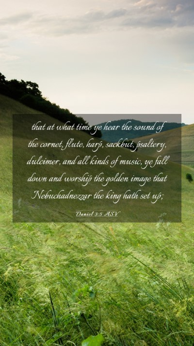 Picture 03 - Daniel 3:5 ASV Mobile Phone Wallpaper - that at what time ye hear the sound of the - Mobile Bible Verse Wallpaper