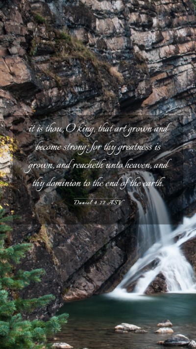 Picture 03 - Daniel 4:22 ASV Mobile Phone Wallpaper - it is thou, O king, that art grown and become - Mobile Bible Verse Wallpaper