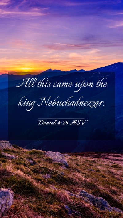 Picture 03 - Daniel 4:28 ASV Mobile Phone Wallpaper - All this came upon the king - Mobile Bible Verse Wallpaper