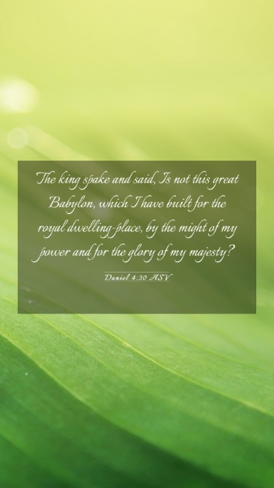 Picture 03 - Daniel 4:30 ASV Mobile Phone Wallpaper - The king spake and said, Is not this great - Mobile Bible Verse Wallpaper