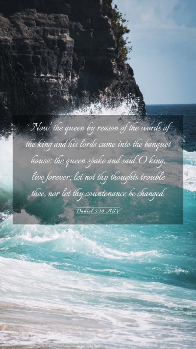 Picture 03 - Daniel 5:10 ASV Mobile Phone Wallpaper - `Now' the queen by reason of the words of the - Mobile Bible Verse Wallpaper