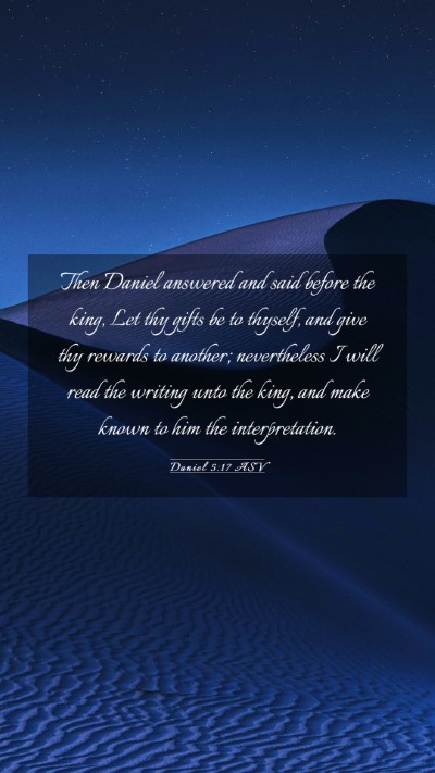 Picture 03 - Daniel 5:17 ASV Mobile Phone Wallpaper - Then Daniel answered and said before the king, - Mobile Bible Verse Wallpaper