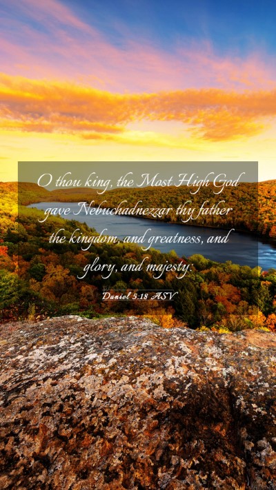 Picture 03 - Daniel 5:18 ASV Mobile Phone Wallpaper - O thou king, the Most High God gave - Mobile Bible Verse Wallpaper