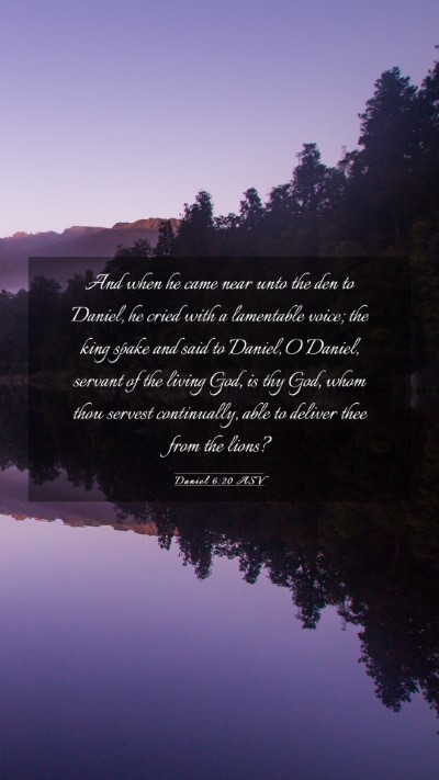 Picture 03 - Daniel 6:20 ASV Mobile Phone Wallpaper - And when he came near unto the den to Daniel, he - Mobile Bible Verse Wallpaper