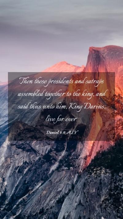 Picture 03 - Daniel 6:6 ASV Mobile Phone Wallpaper - Then these presidents and satraps assembled - Mobile Bible Verse Wallpaper