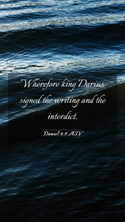 Picture 03 - Daniel 6:9 ASV Mobile Phone Wallpaper - Wherefore king Darius signed the writing and the - Mobile Bible Verse Wallpaper