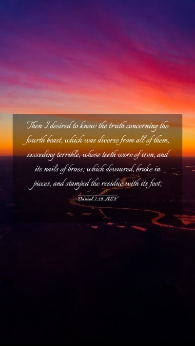 Picture 03 - Daniel 7:19 ASV Mobile Phone Wallpaper - Then I desired to know the truth concerning the - Mobile Bible Verse Wallpaper