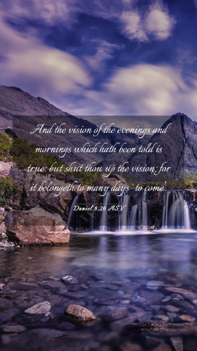 Picture 03 - Daniel 8:26 ASV Mobile Phone Wallpaper - And the vision of the evenings and mornings which - Mobile Bible Verse Wallpaper