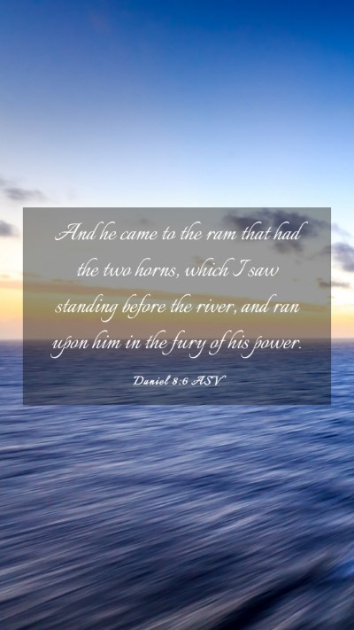 Picture 03 - Daniel 8:6 ASV Mobile Phone Wallpaper - And he came to the ram that had the two horns, - Mobile Bible Verse Wallpaper