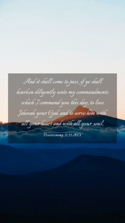 Picture 03 - Deuteronomy 11:13 ASV Mobile Phone Wallpaper - And it shall come to pass, if ye shall hearken - Mobile Bible Verse Wallpaper