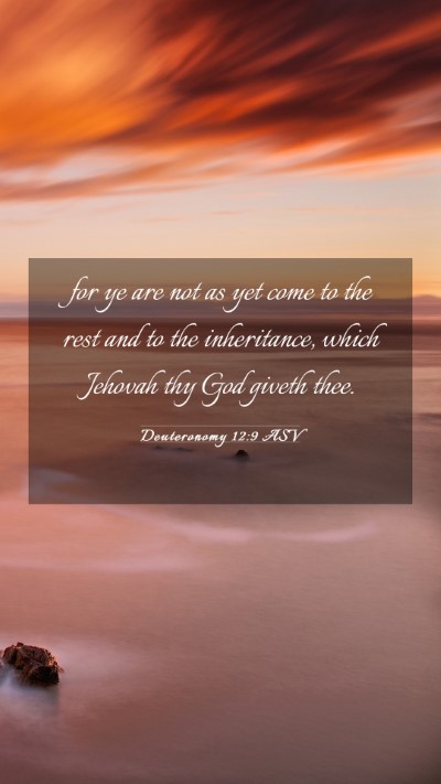 Picture 03 - Deuteronomy 12:9 ASV Mobile Phone Wallpaper - for ye are not as yet come to the rest and to the - Mobile Bible Verse Wallpaper