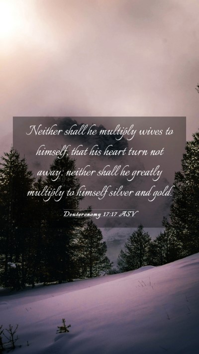 Picture 03 - Deuteronomy 17:17 ASV Mobile Phone Wallpaper - Neither shall he multiply wives to himself, that - Mobile Bible Verse Wallpaper