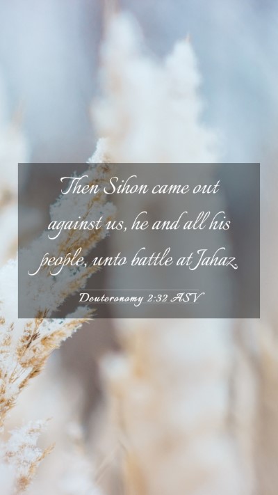 Picture 03 - Deuteronomy 2:32 ASV Mobile Phone Wallpaper - Then Sihon came out against us, he and all his - Mobile Bible Verse Wallpaper