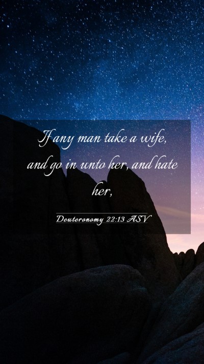 Picture 03 - Deuteronomy 22:13 ASV Mobile Phone Wallpaper - If any man take a wife, and go in unto her, and - Mobile Bible Verse Wallpaper
