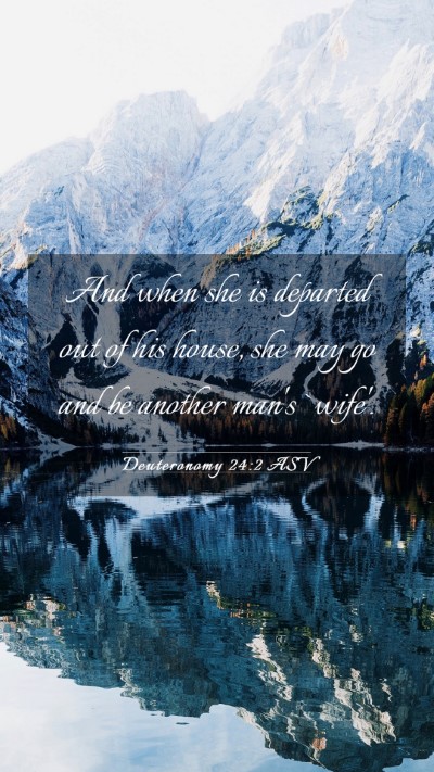 Picture 03 - Deuteronomy 24:2 ASV Mobile Phone Wallpaper - And when she is departed out of his house, she - Mobile Bible Verse Wallpaper