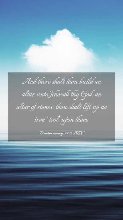 Picture 03 - Deuteronomy 27:5 ASV Mobile Phone Wallpaper - And there shalt thou build an altar unto Jehovah - Mobile Bible Verse Wallpaper