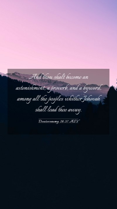 Picture 03 - Deuteronomy 28:37 ASV Mobile Phone Wallpaper - And thou shalt become an astonishment, a proverb, - Mobile Bible Verse Wallpaper