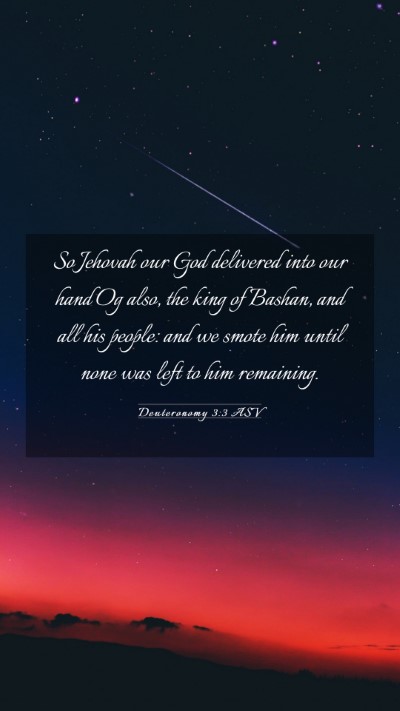 Picture 03 - Deuteronomy 3:3 ASV Mobile Phone Wallpaper - So Jehovah our God delivered into our hand Og - Mobile Bible Verse Wallpaper