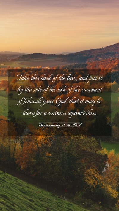 Picture 03 - Deuteronomy 31:26 ASV Mobile Phone Wallpaper - Take this book of the law, and put it by the side - Mobile Bible Verse Wallpaper