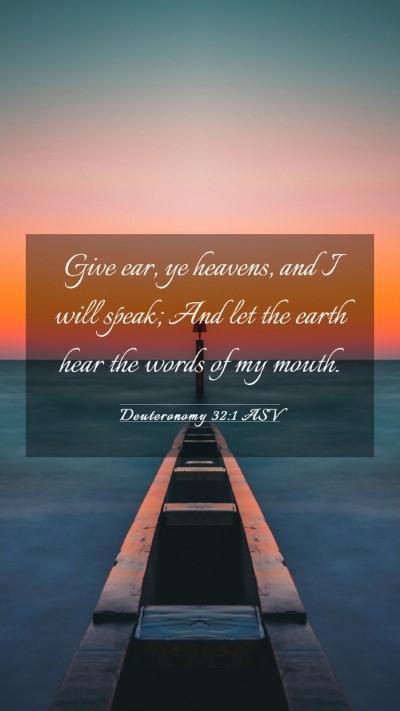 Picture 03 - Deuteronomy 32:1 ASV Mobile Phone Wallpaper - Give ear, ye heavens, and I will speak; And let - Mobile Bible Verse Wallpaper