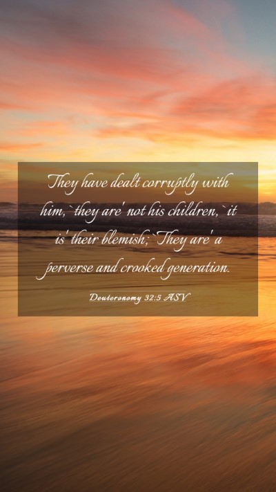 Picture 03 - Deuteronomy 32:5 ASV Mobile Phone Wallpaper - They have dealt corruptly with him, `they are' - Mobile Bible Verse Wallpaper