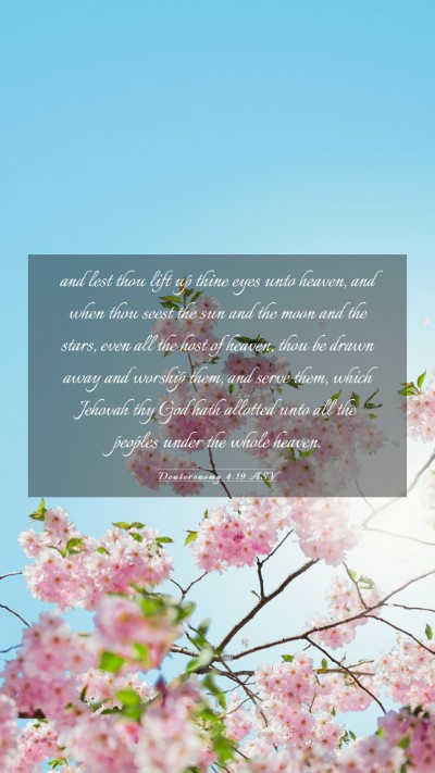 Picture 03 - Deuteronomy 4:19 ASV Mobile Phone Wallpaper - and lest thou lift up thine eyes unto heaven, and - Mobile Bible Verse Wallpaper
