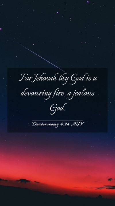 Picture 03 - Deuteronomy 4:24 ASV Mobile Phone Wallpaper - For Jehovah thy God is a devouring fire, a - Mobile Bible Verse Wallpaper