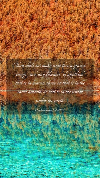 Picture 03 - Deuteronomy 5:8 ASV Mobile Phone Wallpaper - Thou shalt not make unto thee a graven image, - Mobile Bible Verse Wallpaper
