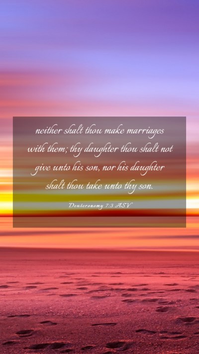Picture 03 - Deuteronomy 7:3 ASV Mobile Phone Wallpaper - neither shalt thou make marriages with them; thy - Mobile Bible Verse Wallpaper