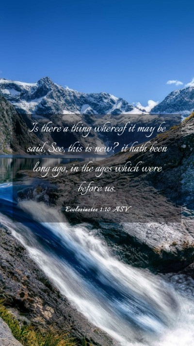 Picture 03 - Ecclesiastes 1:10 ASV Mobile Phone Wallpaper - Is there a thing whereof it may be said, See, - Mobile Bible Verse Wallpaper
